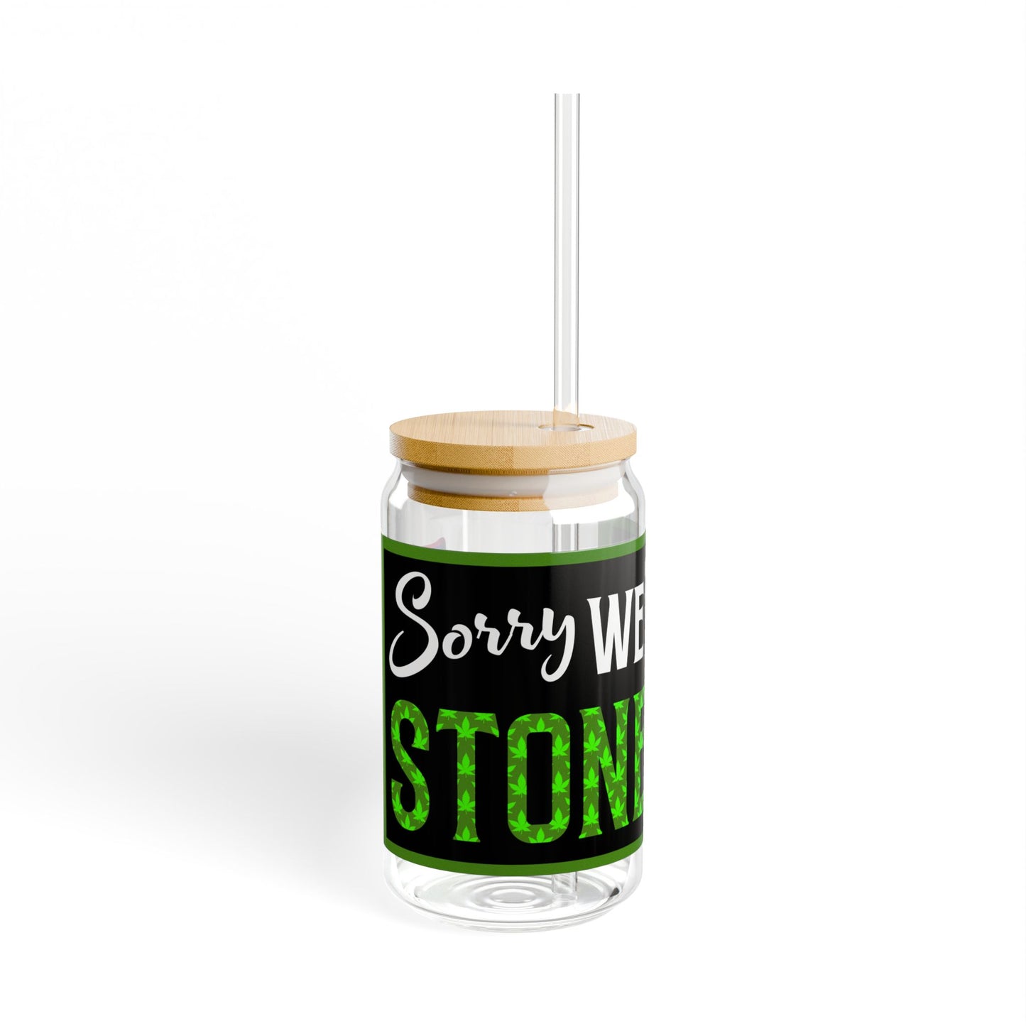 Sorry We're Stoned 16oz