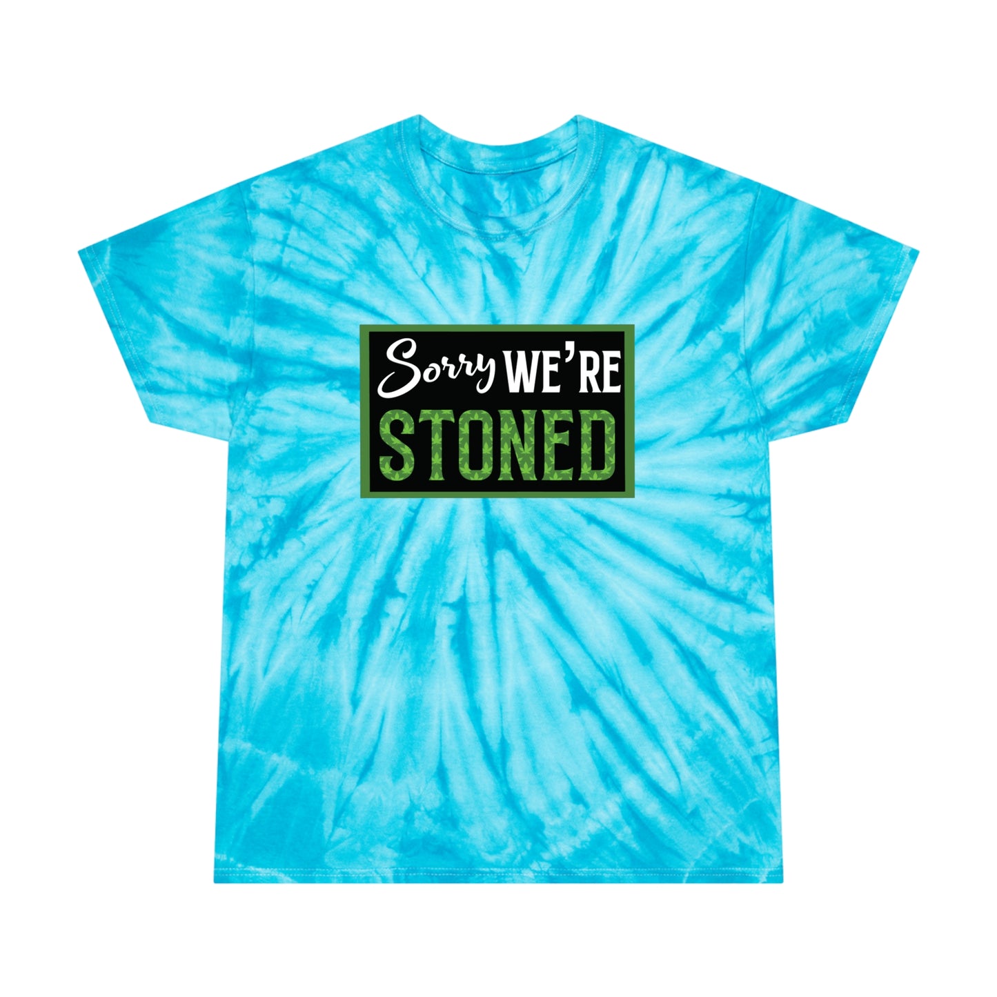 Sorry We're Stoned Tie-Dye