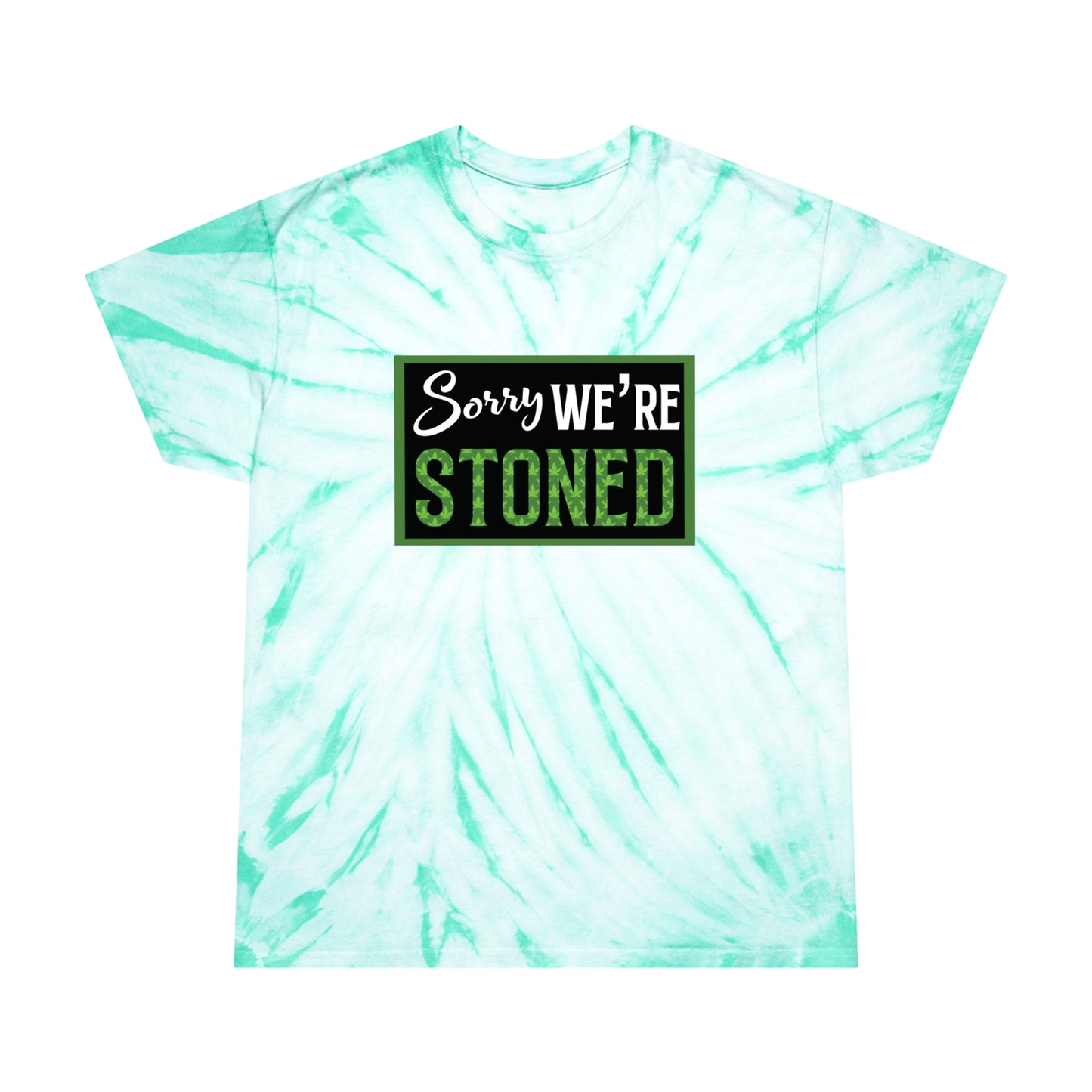 Sorry We're Stoned Tie-Dye