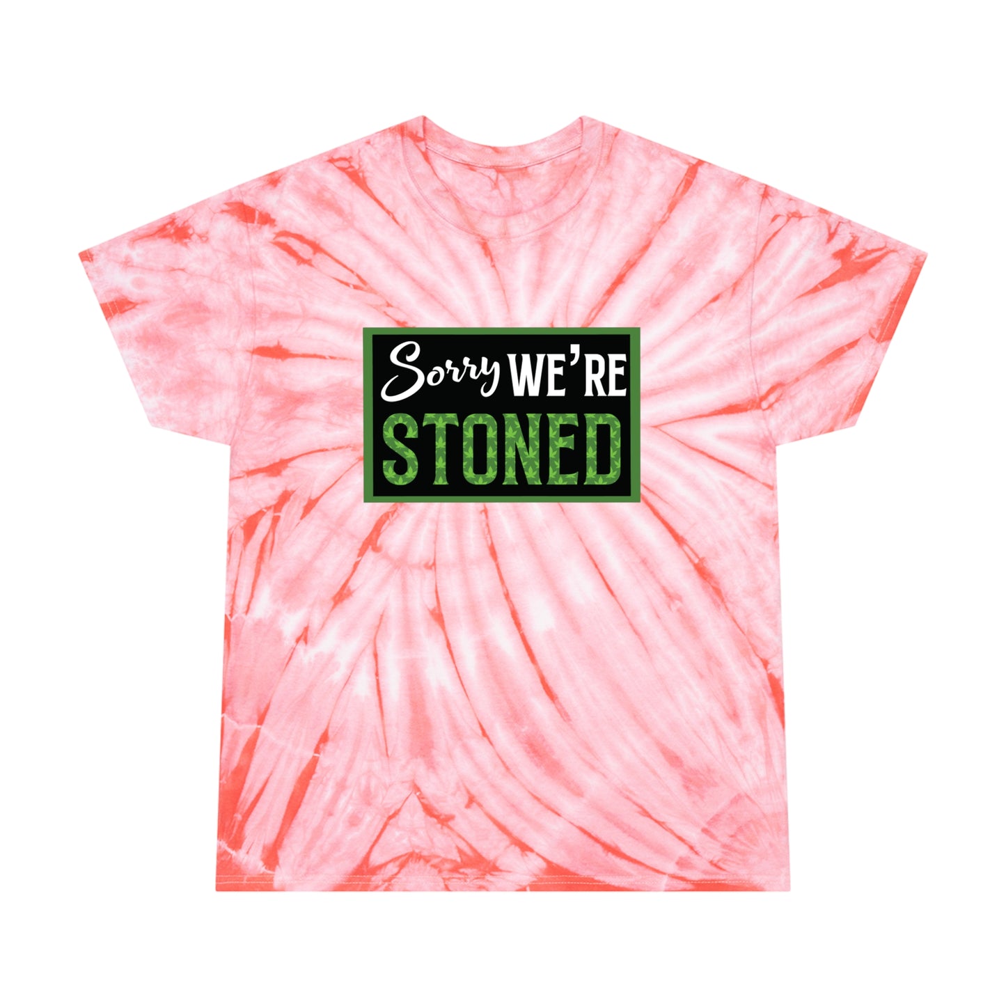 Sorry We're Stoned Tie-Dye