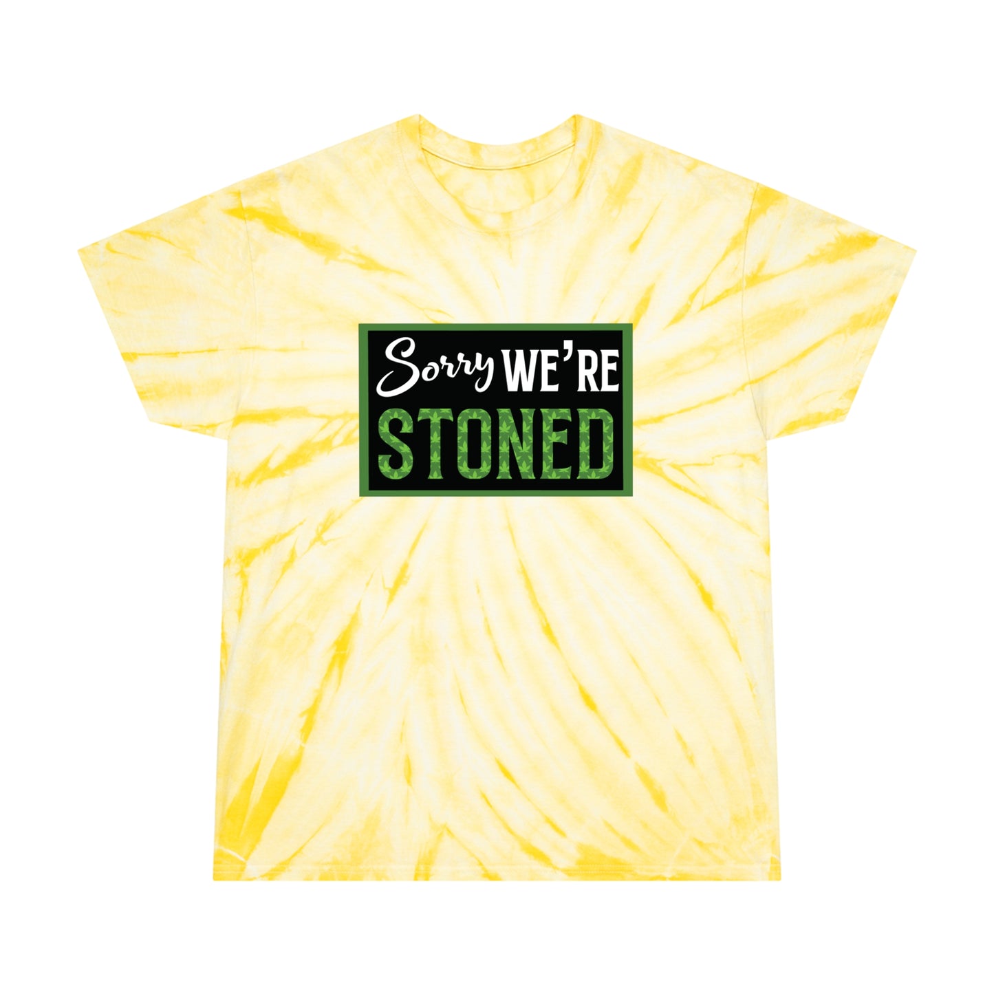 Sorry We're Stoned Tie-Dye